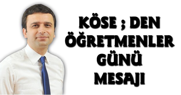 KÖSE'DEN ÖĞRETMENLER GÜNÜ MESAJI