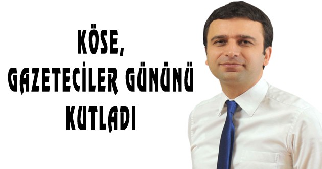 KÖSE, GAZETECİLER GÜNÜNÜ KUTLADI