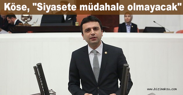 Köse, "Siyasete müdahale olmayacak" A