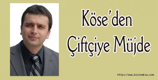 Köse’den çiftçilere müjde!..