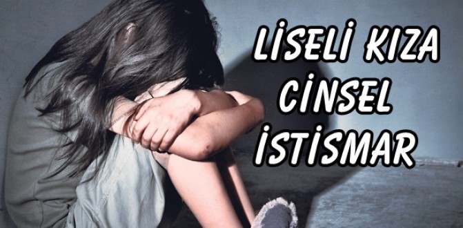 LİSELİ KIZA CİNSEL İSTİSMAR