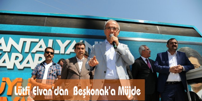 Lütfi Elvan’dan Beşkonak’a Müjde