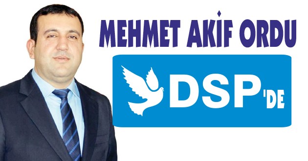 MEHMET AKİF ORDU DSP’DE