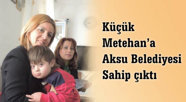 METEHAN’A AKSU BELEDİYESİ SAHİP ÇIKTI