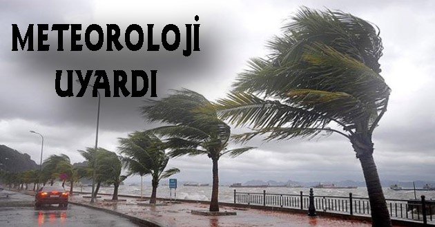 Meteoroloji uyardı