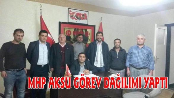 MHP AKSU GÖREV DAĞILIMI YAPTI