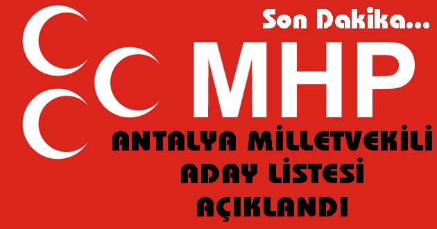 MHP ANTALYA MİLLETVEKİLİ ADAY LİSTESİ AÇIKLANDI