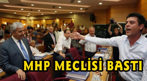 MHP BÜYÜKŞEHİR MECLİSİNİ BASTI
