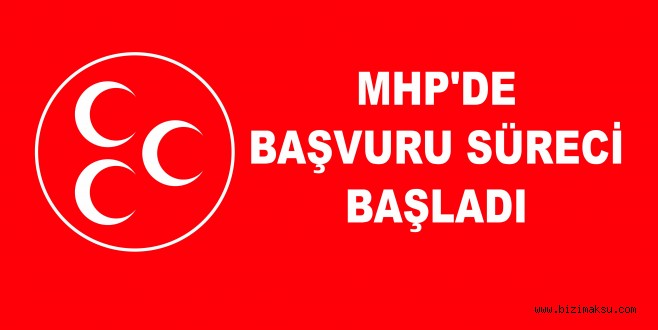 MHP’DE BAŞVURU SÜRECİ BAŞLADI