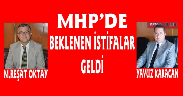 MHP'DE BEKLENEN İSTİFALAR GELDİ
