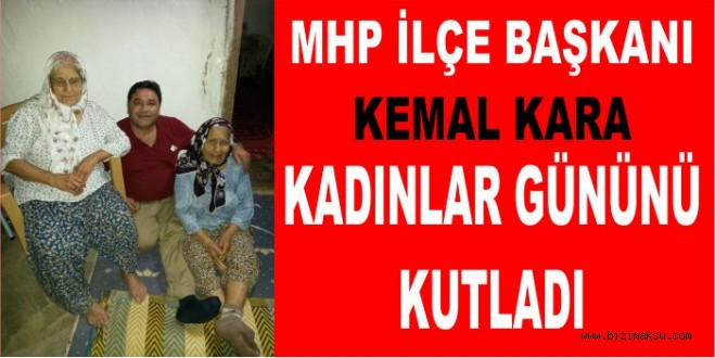 MHP İLÇE BAŞKANI KEMAL KARA KADINLAR GÜNÜNÜ KUTLADI