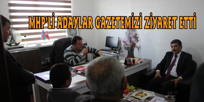 MHP’Lİ ADAYLAR GAZETEMİZİ ZİYARET ETTİ
