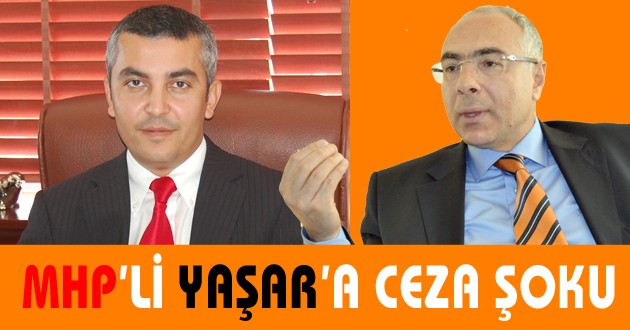 MHP’Lİ AHMET YAŞAR’A CEZA ŞOKU…