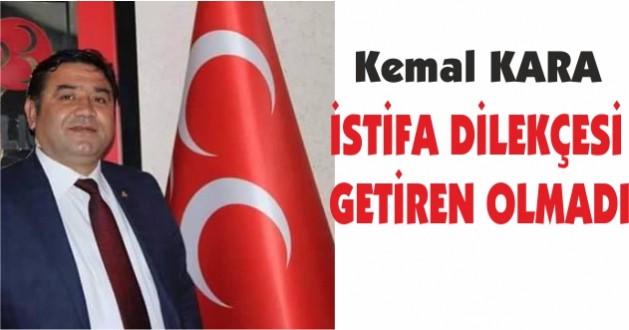 MHP'Lİ KARA ; İSTİFA DİLEKÇESİ GETİREN OLMADI