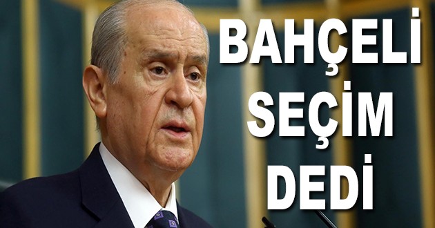 MHP SEÇİME GİDİYOR BAHÇELİ SEÇİM DEDİ !