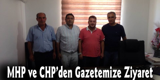 MHP VE CHP’DEN GAZETEMİZE ZİYARET