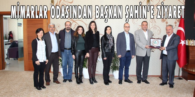 MİMARLAR ODASINDAN BAŞKAN ŞAHİN’E ZİYARET