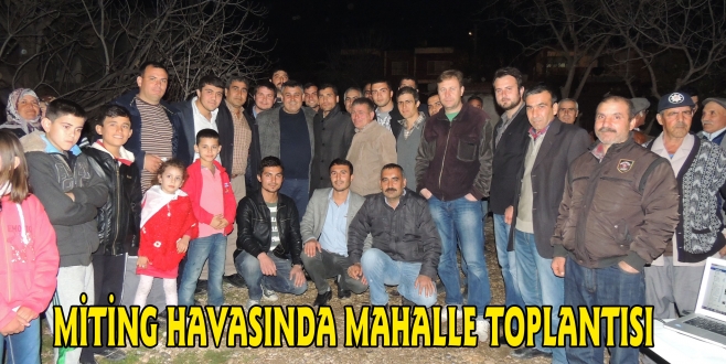 MİTİNG HAVASINDA MAHALLE TOPLANTISI