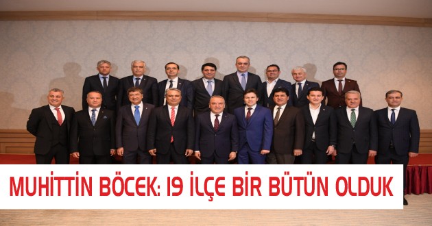 MUHİTTİN BÖCEK: 19 İLÇE BİR BÜTÜN OLDUK