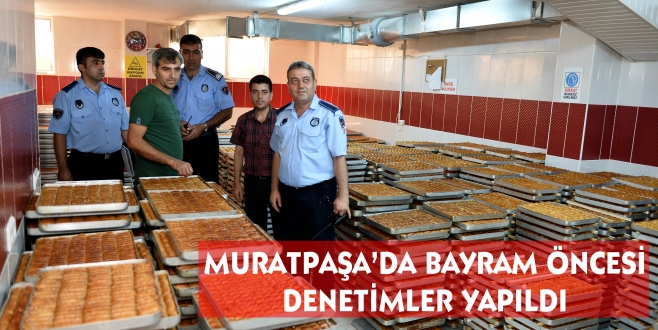 MURATPAŞA BELEDİYESİ’NDEN SAĞLIKLI BAYRAM İÇİN SIKI DENETİM