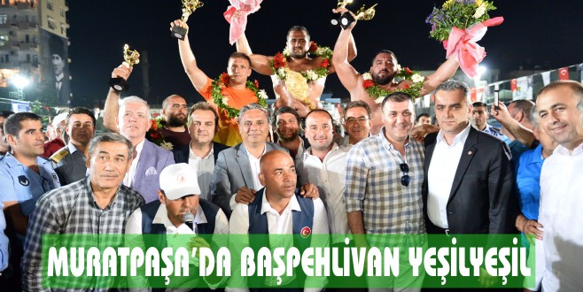 MURATPAŞA’DA BAŞPEHLİVAN YEŞİLYEŞİL