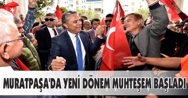 MURATPAŞA’DA YENİ DÖNEM MUHTEŞEM BAŞLADI