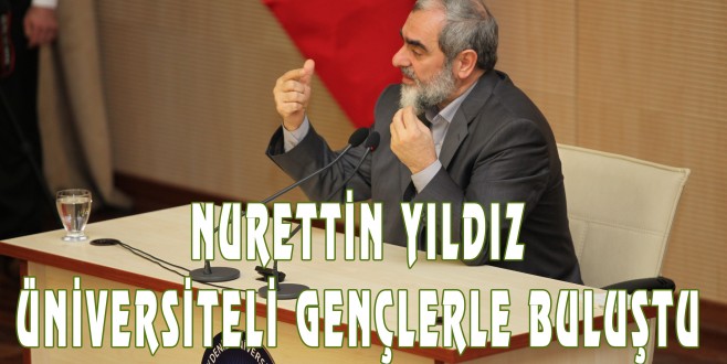 NURETTİN YILDIZ ÜNİVERSİTELİ GENÇLERLE BULUŞTU