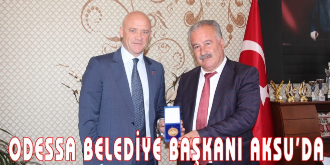 ODESSA BELEDİYE BAŞKANI AKSU’DA