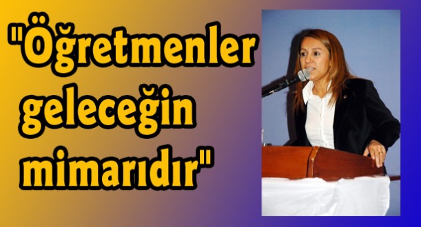 "Öğretmenler geleceğin mimarıdır"