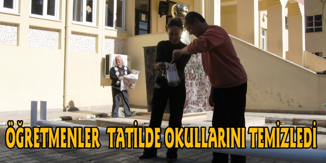 ÖĞRETMENLER TATİLDE OKULLARINI TEMİZLEDİ