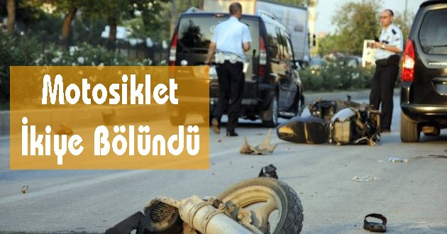 Otomobilin Çarptığı Motosiklet İkiye Bölündü: 1 Ölü