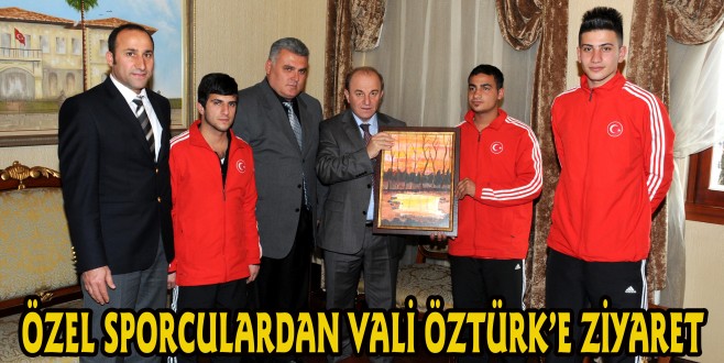 ÖZEL SPORCULARDAN VALİ ÖZTÜRK’E ZİYARET