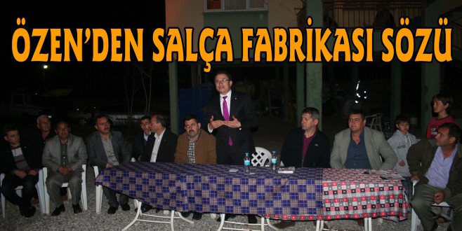 ÖZEN'DEN İLÇEYE SALÇA FABRİKASI SÖZÜ