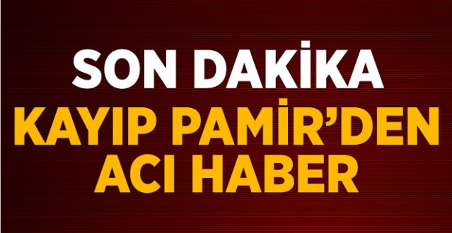 Pamir Dikdik'in Cesedi Bulundu