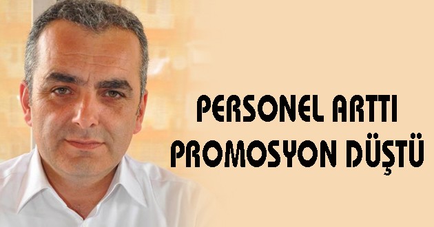 PERSONEL ARTTI PROMOSYON DÜŞTÜ