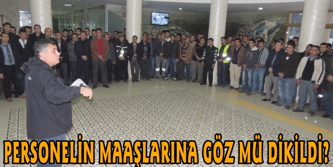 PERSONELİN MAAŞLARINA GÖZ MÜ DİKİLDİ?