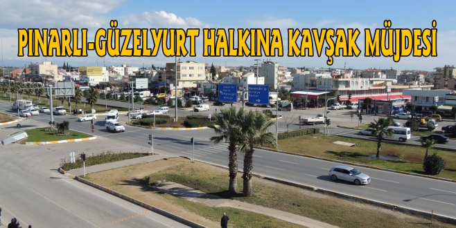 PINARLI-GÜZELYURT HALKINA KAVŞAK MÜJDESİ