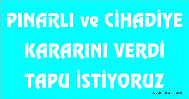 PINARLI VE CİHADİYE'DE HALK TAPU DEDİ