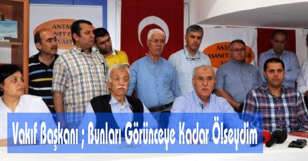 Polisin Baskın Yaptığı Vakfın Başkanı: Bunları Görünceye Kadar Ölseydim