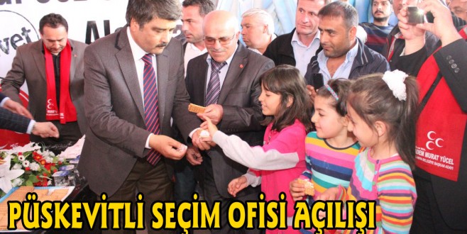 PÜSKEVİTLİ SEÇİM OFİSİ AÇILIŞI