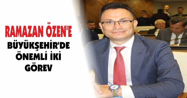 RAMAZAN ÖZEN’E BÜYÜKŞEHİR’DE İKİ ÖNEMLİ GÖREV