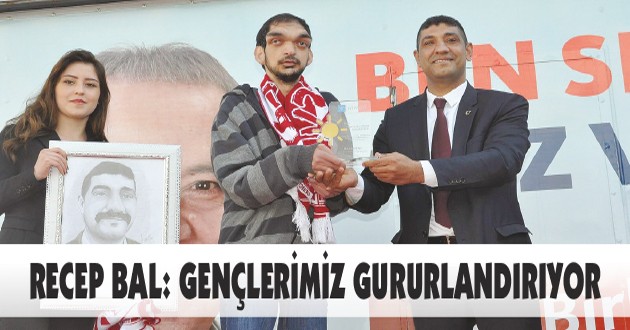 RECEP BAL: GENÇLERİMİZ GURURLANDIRIYOR