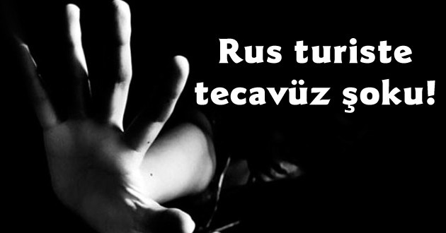 Rus turiste tecavüz şoku!