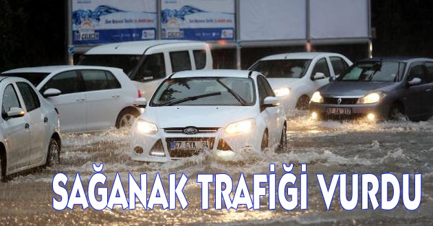 SAĞANAK TRAFİĞİ ETKİLEDİ !