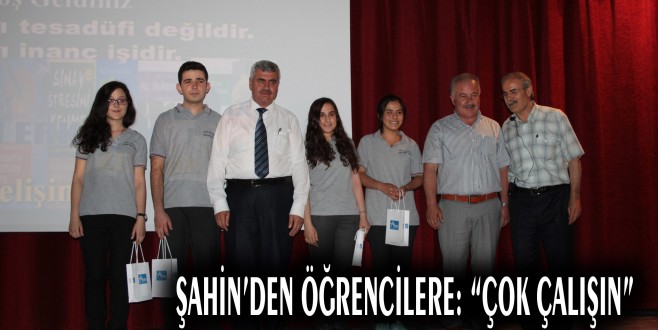 ŞAHİN’DEN ÖĞRENCİLERE: “ÇOK ÇALIŞIN”