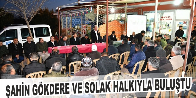 ŞAHİN GÖKDERE VE SOLAK HALKIYLA BULUŞTU