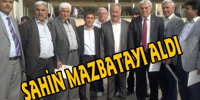 ŞAHİN MAZBATAYI ALDI