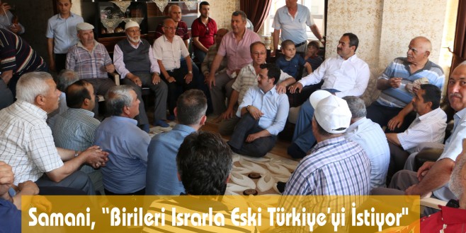 Samani, “Birileri Israrla Eski Türkiye'yi İstiyor"