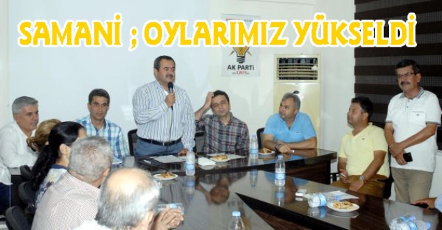 SAMANİ ; OYLARIMIZ ARTTI