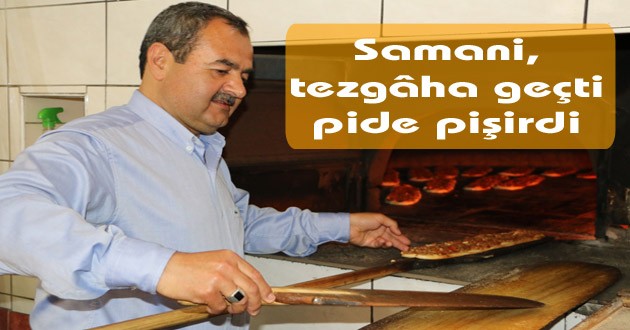 Samani,tezgâha geçti pide pişirdi
